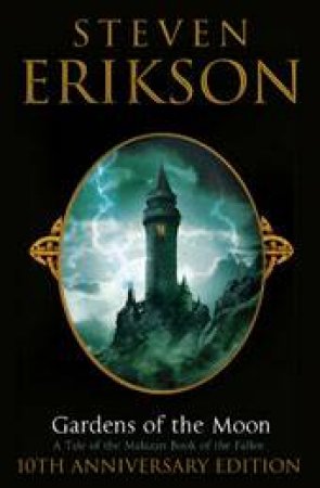 Gardens Of The Moon, 10th Anniv Ed by Steven Erikson