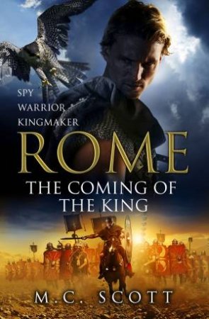 Rome: The Coming of the King by M C Scott