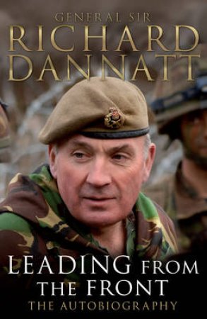 Leading From The Front by General Dannatt