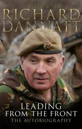 Leading From The Front by General Dannatt