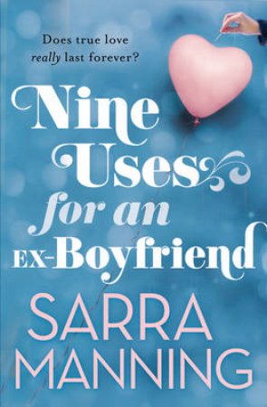 Nine Uses For An Ex-Boyfriend by Sarra Manning