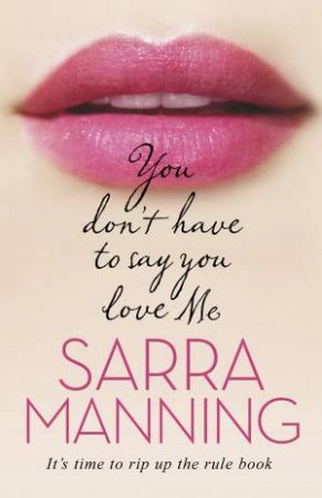 You Don't Have To Say You Love Me by Sarra Manning