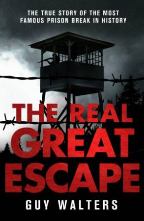 The Real Great Escape by Guy Walters