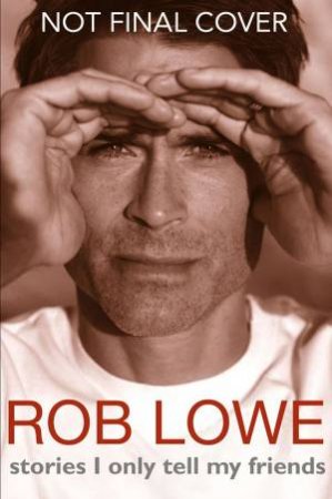 Stories I Only Tell My Friends by Rob Lowe