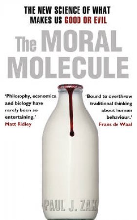 Moral Molecule, The the new science of what makes us good or evil by Paul J. Zak