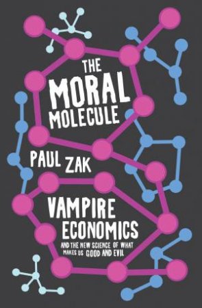 The Moral Molecule: Vampire Economics by Paul J. Zak