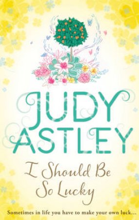 I Should Be So Lucky by Judy Astley