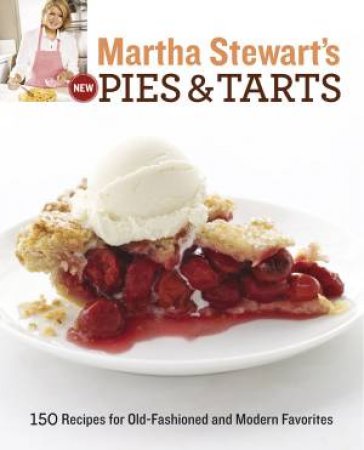 Martha Stewart's New Pies and Tarts by Martha Stewart