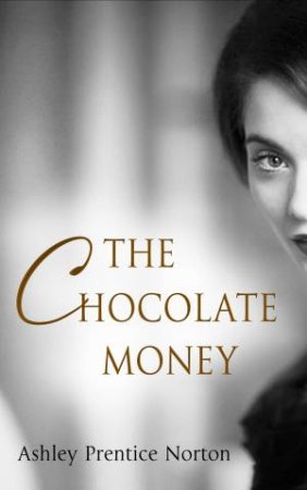 The Chocolate Money by Ashley Prentice Norton