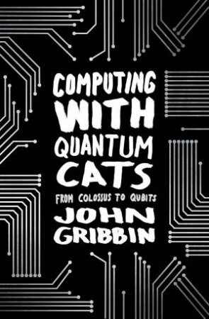 Computing with Quantum Cats by John Gribbin