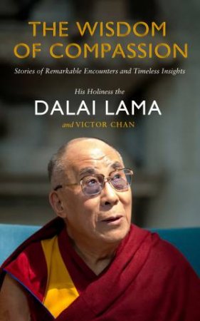 The Wisdom Of Compassion by Dalai Lama & Chan Victor 