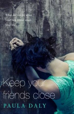 Keep Your Friends Close by Paula Daly