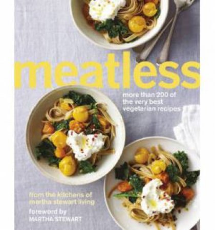 Meatless: More than 200 of the Best Vegetarian Recipes by Martha Stewart