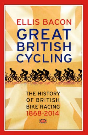 The History of British Cycling by Ellis Bacon