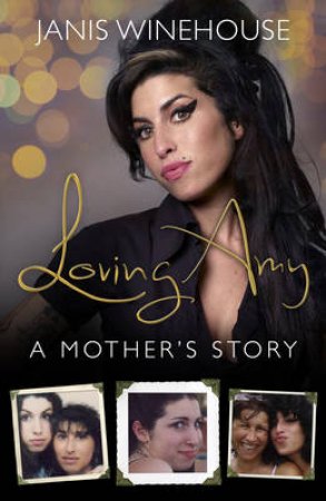 Loving Amy A Mother's Story by Janis Winehouse