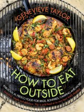 How To Eat Outside Fabulous Al Fresco Food for BBQs Bonfires Ca