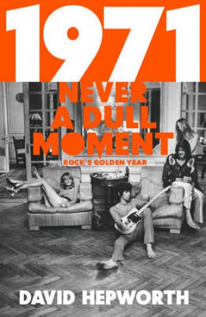 1971 - Never a Dull Moment by David Hepworth