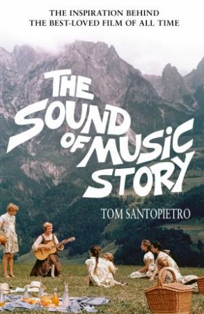 The Sound of Music Story by Tom Santopietro