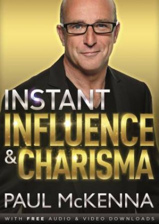 Instant Influence and Charisma by Paul McKenna