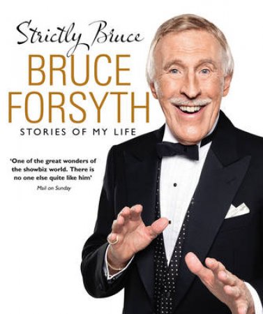 Strictly Bruce Stories Of My Life by Bruce Forsyth