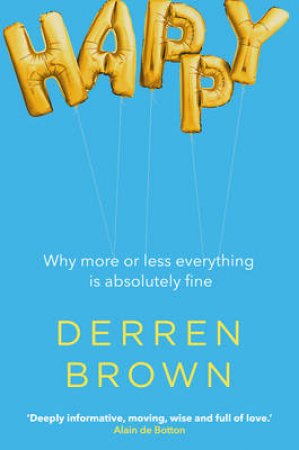 Happy: Why More Or Less Everything Is Absolutely Free by Derren Brown