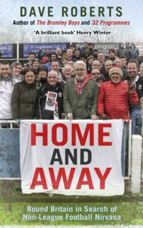 Home and Away: Round Britain in Search of Non-League Nirvana by Dave Roberts