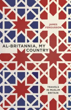 Al-Britannia, My Country by James Fergusson