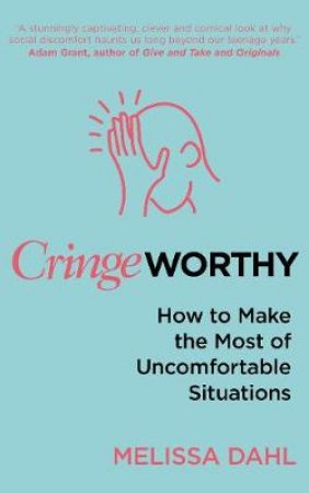 Cringeworthy: How to Make the Most of Uncomfortable Situations by Melissa Dahl