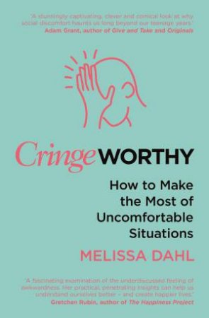 Cringeworthy: How To Make The Most Of Uncomfortable Situations by Melissa Dahl