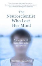 The Neuroscientist Who Lost Her Mind A Memoir of Madness and Recovery