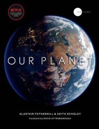 Our Planet by Alastair Fothergill & Keith Scholey & Fred Pearce