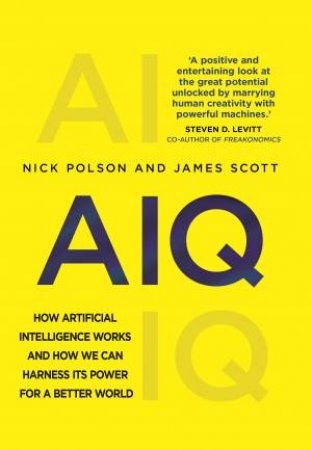 AIQ: How People And Machines Are Smarter Together by Nick Polson & James Scott