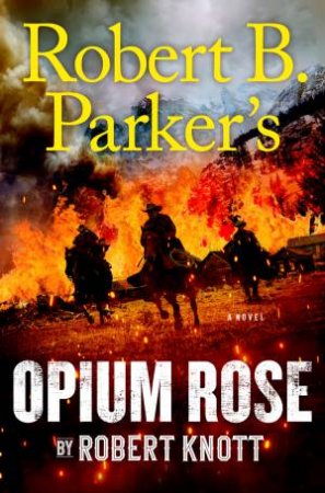 Robert B. Parker's Opium Rose by Robert Knott