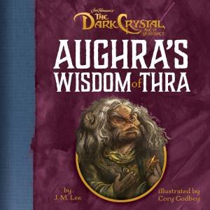 Aughra's Wisdom Of Thra by Cory Godbey