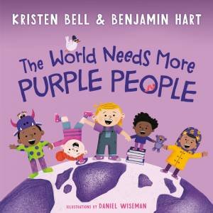 The World Needs More Purple People by Kristen Bell & Benjamin Hart & Daniel Wiseman