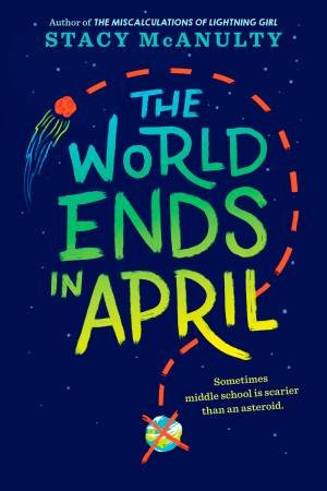 The World Ends In April by Stacy McAnulty