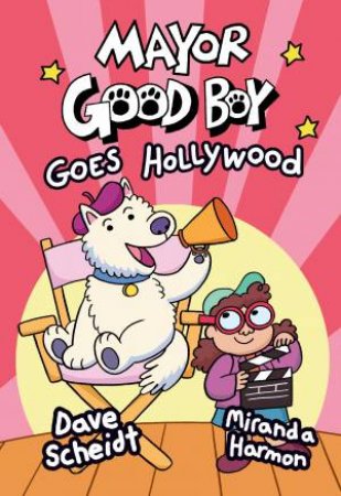 Mayor Good Boy Goes Hollywood by Miranda Harmon & Dave Scheidt