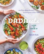 Dada Eats Love to Cook It  100 PlantBased Recipes for Everyone at Your Table