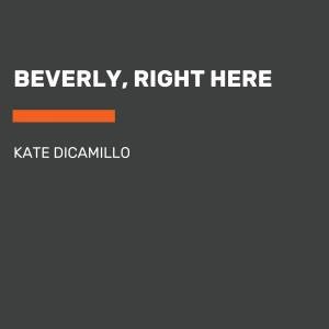 Beverly, Right Here by Kate Dicamillo