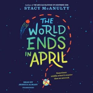 The World Ends in April by Stacy McAnulty