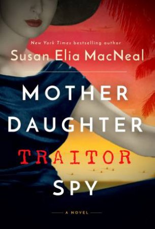 Mother Daughter Traitor Spy by Susan Elia MacNeal