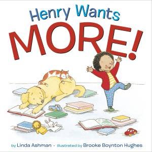 Henry Wants More! by Linda Ashman