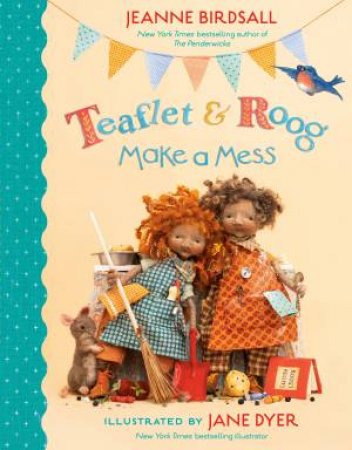 Teaflet And Roog Make A Mess by Jeanne Birdsall