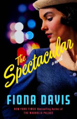 The Spectacular by Fiona Davis