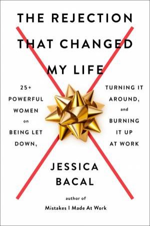 The Rejection That Changed My Life by Jessica Bacal