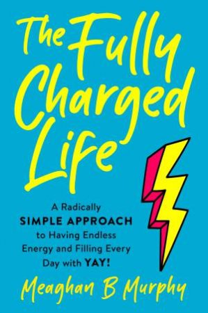 The Fully Charged Life by Murphy B. & Meaghan