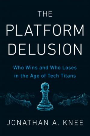 The Platform Delusion by Jonathan A. Knee