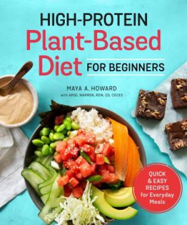 The High-Protein Plant-Based Diet For Beginners by Maya Howard