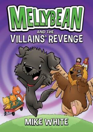 Mellybean And The Villains' Revenge by Mike White