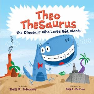 Theo TheSaurus: The Dinosaur Who Loved Big Words by Shelli Johannes